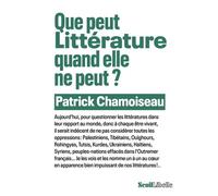 Que peut Littérature quand elle ne peut ? - Patrick Chamoiseau - Seuil - broché - Essai
