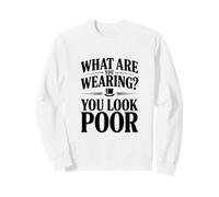 Que Portez-Vous ? Vous Avez l'air pauvre Sweatshirt