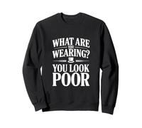 Que Portez-Vous ? Vous Avez l'air pauvre Sweatshirt