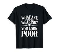 Que Portez-Vous ? Vous Avez l'air pauvre T-Shirt Graphique avec Valeur