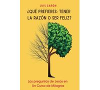 ¿QUÉ PREFIERES: TENER LA RAZÓN O SER FELIZ?