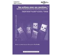 Que Prêtons-Nous Aux Machines ? - Approches Interdisciplinaires Des Interactions Homme-Robot