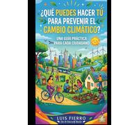 ¿Qué puedes hacer tú para prevenir el cambio climático?: Una guía práctica para cada ciudadano