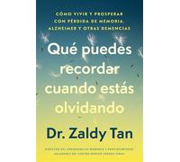 Qué puedes recordar cuando estás olvidando, Spanish-language edition of What to Remember When You Are Forgetting Cómo vivir y prosperar con pérdida de memoria, Alzheimer y otras demencias - Dr. Zaldy