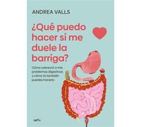 Qué puedo hacer si me duele la barriga Cómo sobreviví a mis problemas digestivos y cómo tú también puedes hacerlo - Andrea Valls Olaria - Montena - ebook (ePub) - Livre