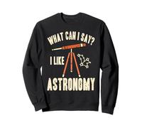 Que Puis-Je Dire J'Aime l'Astronomie Passionné d'Étoiles Sweatshirt