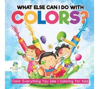 Que puis-je faire d'autre avec les couleurs ? | Colorie tout ce que tu vois | Coloriage pour les enfants