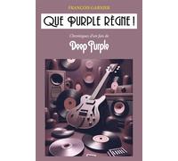 Que Purple règne ! Chroniques d'un fan de Deep Purple - François Garnier - Librinova - broché - Biographie