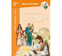 Que raconte la Bible ?: Jésus et son Eglise - Culture chrétienne 5e