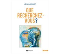 Que recherchez-vous ? - Jiddu Krishnamurti - Synchronique - broché - Essai