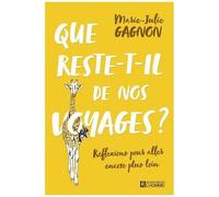 Que Reste-T-Il De Nos Voyages ? - Réflexions Pour Aller Encore Plus Loin