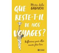 Que Reste-T-Il De Nos Voyages ? - Réflexions Pour Aller Encore Plus Loin