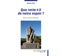 Que reste-t-il de notre espoir ? Pages de mon blog 2019 - 2024 - Alain Piot - Les Impliqués - broché - Roman