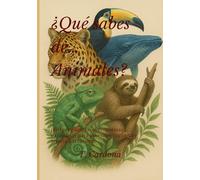 ¿Qué sabes de… Animales?: 300 preguntas con respuestas explicadas para aprender jugando y retarte a ti mismo.