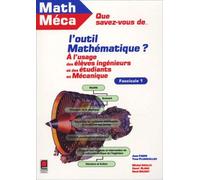Que savez-vous de l'outil mathématique ? Tome 1 : A l'usage des élèves-ingénieurs et des étudiants en mécanique