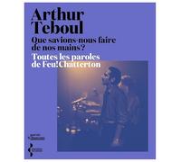 Que savions-nous faire de nos mains ?: L'intégrale des paroles de Feu! Chatterton