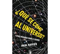 ¿Qué se come al universo?: y otras preguntas sobre el cosmos