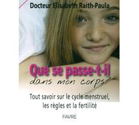 Que se passe-t-il dans mon corps?: Tout savoir sur le cycle menstruel, les règles et la fertilité