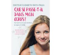 Que se passe-t-il dans mon corps - Tout savoir sur le cycle menstruel, les règles et la fertilité