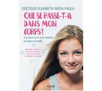 Que se passe-t-il dans mon corps - Tout savoir sur le cycle menstruel, les règles et la fertilité - Elisabeth Raith-Paula - Favre Pierre-Marcel Eds - broché - Guide