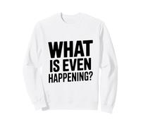 Que se Passe-t-il même? Phrase Amusante et Insolite Sweatshirt