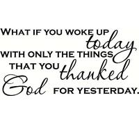 Que se passe-t-il si vous vous réveillez aujourd'hui avec Only the Things You Thanked God for Hiesterday. Autocollant mural inspiré du verset de la Bible - Nos écritures chrétiennes inspirantes sont fabriquées aux USA.