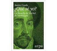 ¿Que Se Yo? La Filosofía De Michel De Montaigne - [Livre en VO] Casals, Jaume (Auteur)