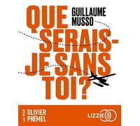 Que serais-je sans toi ? 1 CD audio - Guillaume Musso - Lizzie - Univers Audio - Texte lu (CD) - Textes lus CD