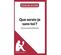 Que serais-je sans toi ? de Guillaume Musso (Fiche de lecture): Analyse complète et résumé détaillé de l'oeuvre