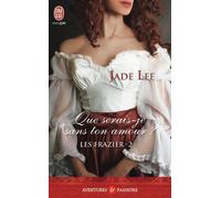 Que serais-je sans ton amour ? Les Frazier - Lee Jade - J'ai Lu - Poche - Roman
