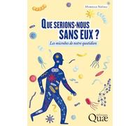 Que serions-nous sans eux ?: Les microbes de notre quotidien