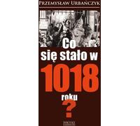 Que s'est-il passé en 1018 ? - Przemysław Urbańczyk (Buch auf Polnisch)