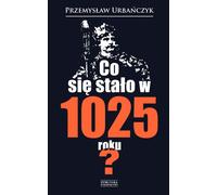 Que s'est-il passé en 1025 ? - Przemysław Urbańczyk (Buch auf Polnisch)