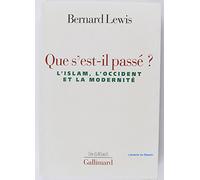 Que s'est-il passé ? : L'Islam, l'Occident et la modernité