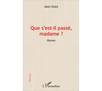 Que s'est-il passé madame ? Roman - Alain Dulot - L'harmattan - broché - Roman
