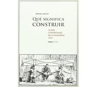 ¿Qué significa construir: Claves conceptuales de la ingeniería civil