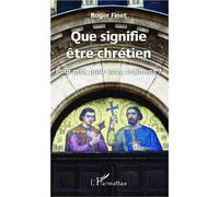 Que signifie être chrétien Pour moi, pour vous, vraiment ? - Roger Finet - L'harmattan - broché - Essai
