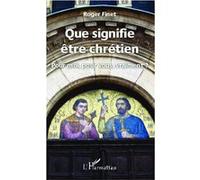 Roger Finet – Que signifie être chrétien – Pour moi, pour vous, vraiment ? – Essai – Broché