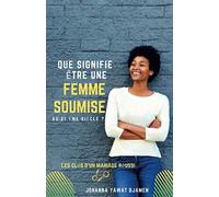QUE SIGNIFIE ÊTRE UNE FEMME SOUMISE AU 21ème siècle ?: LES CLÉS D'UN MARIAGE RÉUSSI
