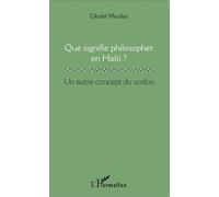 Que signifie philosopher en Haïti ? Un autre concept du vodou - Glodel Mezilas - L'harmattan - broché - Essai