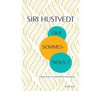 Que sommes-nous ? Siri Hustvedt (Auteur), Frédéric Joly (Traduction)