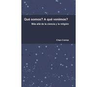 Qué Somos? A Qué Venimos? Más Allá De La Ciencia Y La Religión