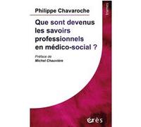Que sont devenus les savoirs professionnels en médico-social ? Philippe Chavaroche (Auteur), Michel Chauvière (Préface)