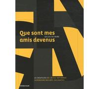 Que Sont Mes Amis Devenus - Quarante Créateurs Au Fil Du Temps