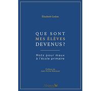 Que sont mes élèves devenus?: Mots pour maux à l'école primaire