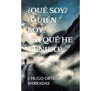 ¿QUÉ SOY? ¿QUIÉN SOY? Y¿A QUÉ HE VENIDO?