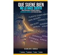 Que suene bien no lo hace cierto: CÓMO RECUPERAR EL CRITERIO CUANDO LA INTELIGENCIA ARTIFICIAL NO TE DICE QUE MIENTE