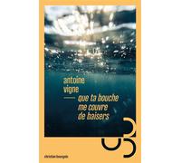 Que ta bouche me couvre de baisers - Antoine Vigne - Bourgois - broché - Roman
