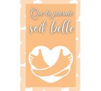 Que ta journée soit belle: ce journal de gratitude est un carnet pour appliquer la pensée positive au quotidien et accéder au bonheur
