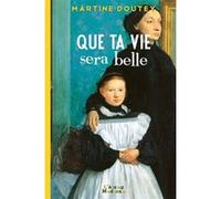 Que ta vie sera belle - une enfance en limousin (1909-1920) Martine Doutey (Auteur)